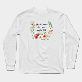 SMALL QUOTE - SHE BELIEVED SHE COULD SO SHE DID Long Sleeve T-Shirt